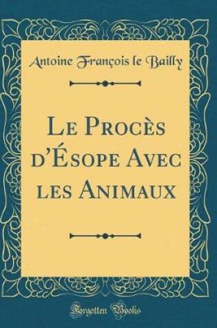 Cover of Le Procès d'Ésope Avec les Animaux (Classic Reprint)