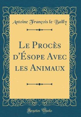 Book cover for Le Procès d'Ésope Avec les Animaux (Classic Reprint)