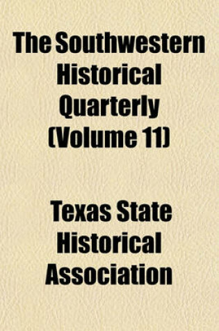 Cover of The Southwestern Historical Quarterly (Volume 11)