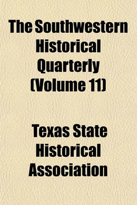 Book cover for The Southwestern Historical Quarterly (Volume 11)