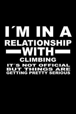 Book cover for I'm In A Relationship with CLIMBING It's not Official But Things Are Getting Pretty Serious