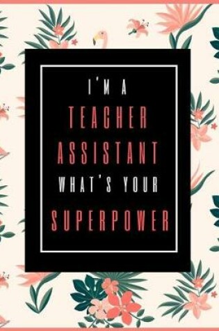 Cover of I'm A Teacher Assistant, What's Your Superpower?