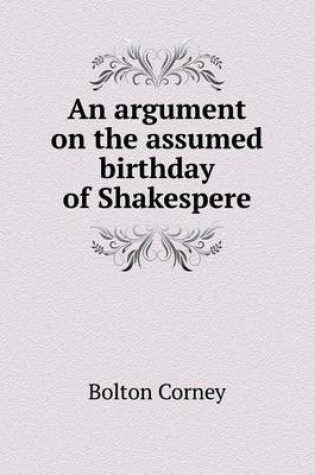 Cover of An argument on the assumed birthday of Shakespere