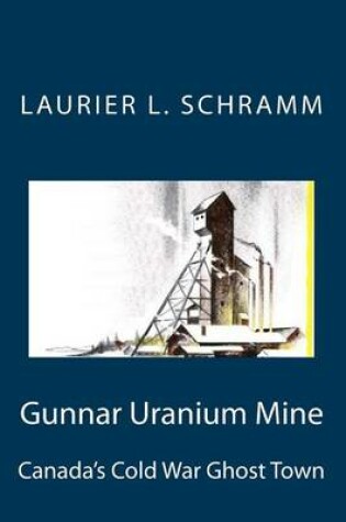 Cover of Gunnar Uranium Mine