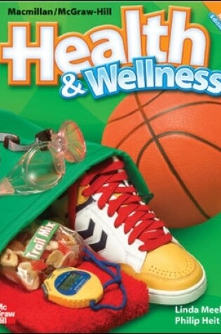 Cover of Macmillan/McGraw-Hill Health & Wellness, Grade 6, Student Edition