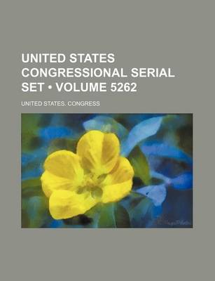 Book cover for United States Congressional Serial Set (Volume 5262)