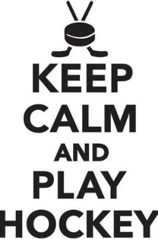 Cover of Keep Calm Play Hockey Workbook of Affirmations Keep Calm Play Hockey Workbook of Affirmations