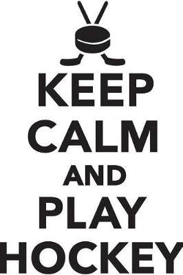 Book cover for Keep Calm Play Hockey Workbook of Affirmations Keep Calm Play Hockey Workbook of Affirmations