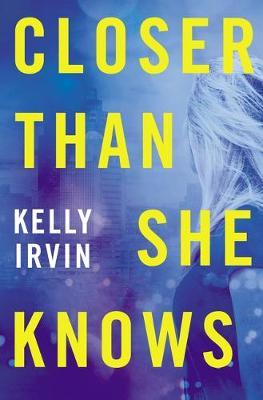 Closer Than She Knows by Kelly Irvin