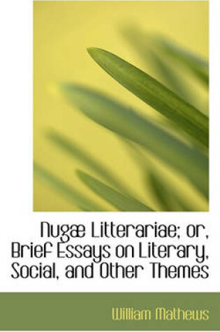 Cover of Nugae Litterariae; Or, Brief Essays on Literary, Social, and Other Themes