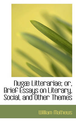 Book cover for Nugae Litterariae; Or, Brief Essays on Literary, Social, and Other Themes