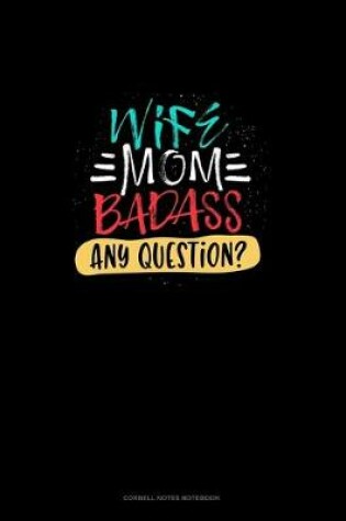 Cover of Wife Mom Badass Any Question?
