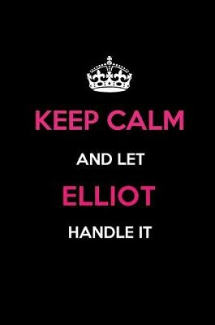 Cover of Keep Calm and Let Elliot Handle It