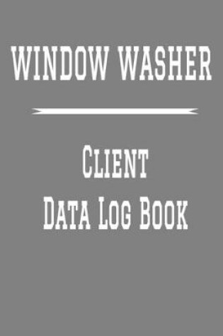 Cover of Window Washer Client Data Log Book