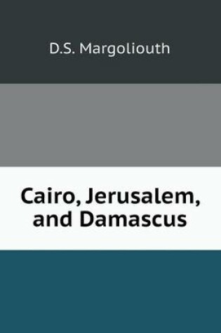 Cover of Cairo, Jerusalem, and Damascus