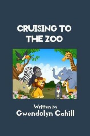 Cover of Cruising to the Zoo