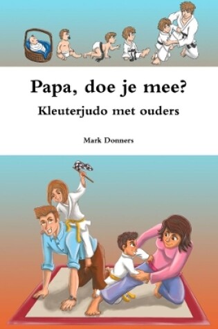 Cover of Papa, doe je mee? - Kleuterjudo met ouders