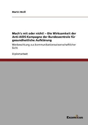 Book cover for Mach's mit oder nicht! - Die Wirksamkeit der Anti-AIDS-Kampagne der Bundeszentrale fur gesundheitliche Aufklarung