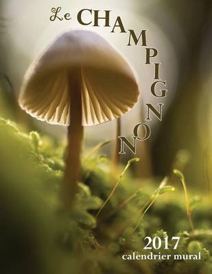 Book cover for Le Champignon 2017 Calendrier Mural (Edition France)