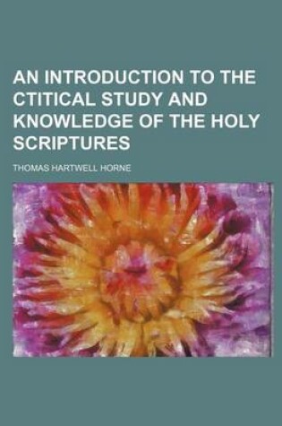 Cover of An Introduction to the Ctitical Study and Knowledge of the Holy Scriptures