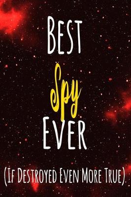 Book cover for Best Spy Ever (If Destroyed Even More True)