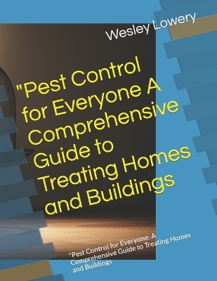 Book cover for "Pest Control for Everyone A Comprehensive Guide to Treating Homes and Buildings