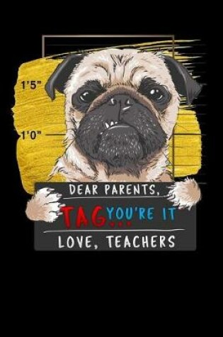 Cover of Dear Parents, Tag You're It Love Teacher