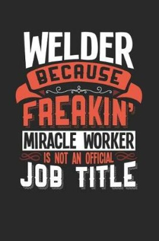 Cover of Welder Because Freakin' Miracle Worker Is Not an Official Job Title