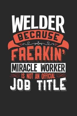 Book cover for Welder Because Freakin' Miracle Worker Is Not an Official Job Title