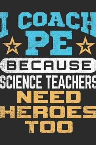Cover of I Coach PE Because Science Teachers Need Heroes Too
