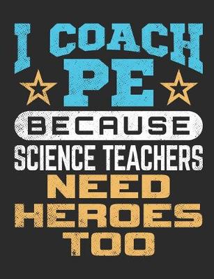 Book cover for I Coach PE Because Science Teachers Need Heroes Too