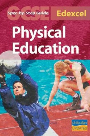 Cover of Edexcel (A) GCSE Physical Education Spec by Step Guide