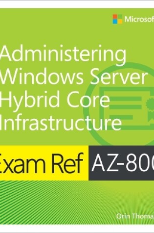 Cover of Exam Ref AZ-800 Administering Windows Server Hybrid Core Infrastructure