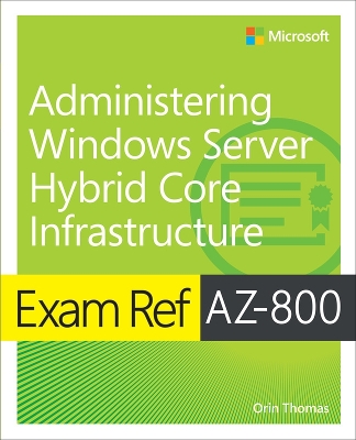 Book cover for Exam Ref AZ-800 Administering Windows Server Hybrid Core Infrastructure