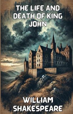 Book cover for The Life And Death Of King John(Illustrated)