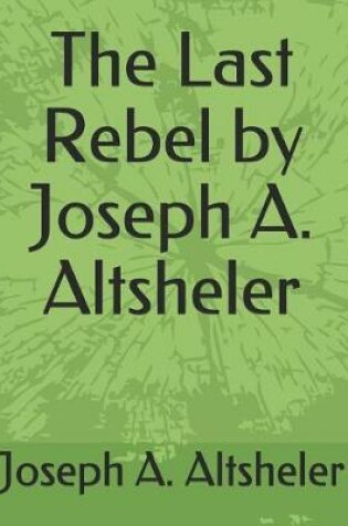 Cover of The Last Rebel by Joseph A. Altsheler