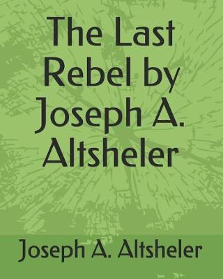 Book cover for The Last Rebel by Joseph A. Altsheler