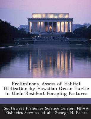 Book cover for Preliminary Assess of Habitat Utilization by Hawaiian Green Turtle in Their Resident Foraging Pastures