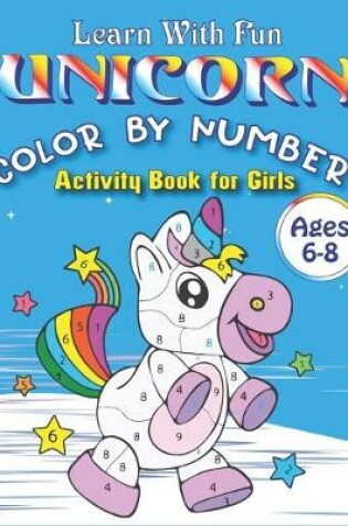 Cover of Learn with Fun Unicorn Color by Number Activity Book for Girls Ages 6-8