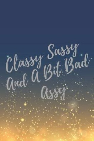 Cover of Classy Sassy And A Bit Bad Assy