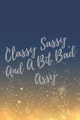 Book cover for Classy Sassy And A Bit Bad Assy