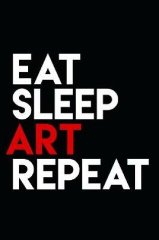 Cover of Eat Sleep Art Repeat Shirt - Funny Artist T-Shirt