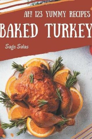 Cover of Ah! 123 Yummy Baked Turkey Recipes