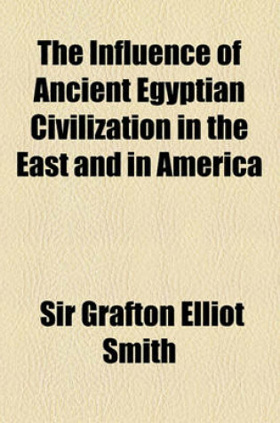 Cover of The Influence of Ancient Egyptian Civilization in the East and in America