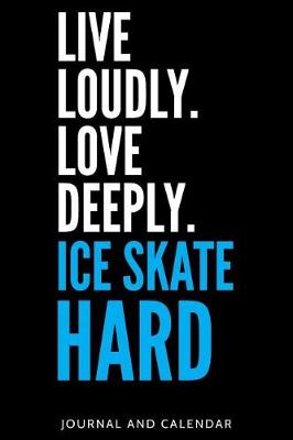 Cover of Live Loudly. Love Deeply. Ice Skate Hard