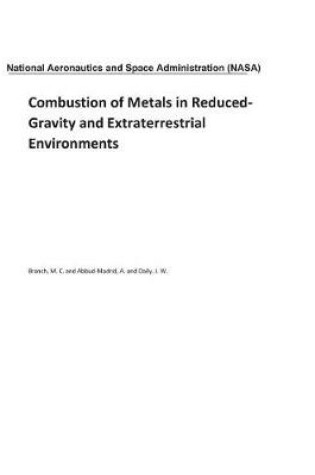 Cover of Combustion of Metals in Reduced-Gravity and Extraterrestrial Environments