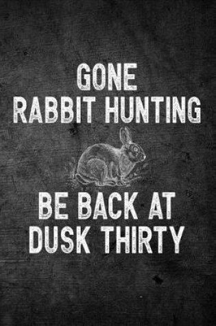 Cover of Gone Rabbit Hunting Be Back At Dusk Thirty