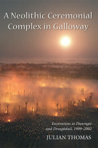 Cover of A Neolithic Ceremonial Complex in Galloway