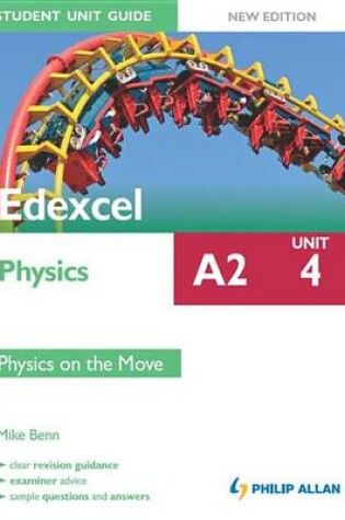 Cover of Edexcel Physics A2 Student Unit Guide: Unit 4 New edition: Physics on the Move