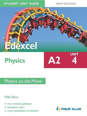 Book cover for Edexcel Physics A2 Student Unit Guide: Unit 4 New edition: Physics on the Move